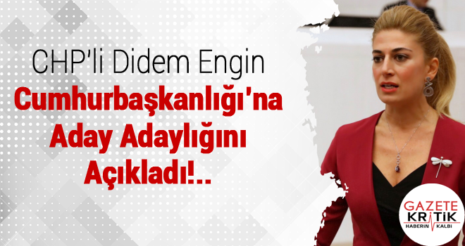 CHP'li Didem Engin Cumhurbaşkanlığına Aday Oldu!