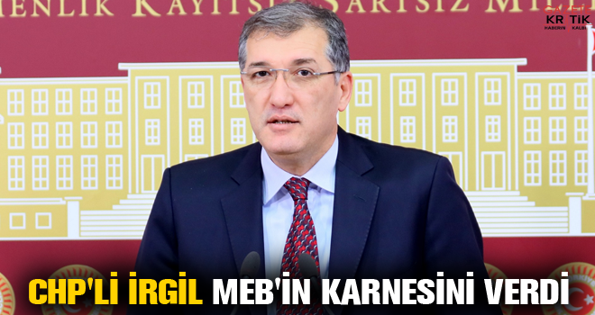 CHP'Lİ İRGİL: MEB YİNE SINIFTA KALDI