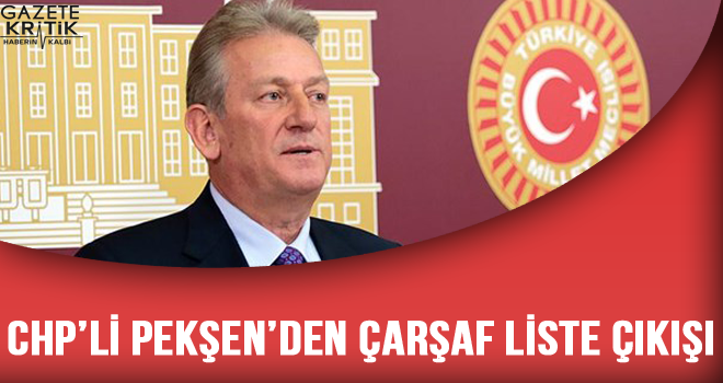 CHP'li Pekşen'den Çarşaf Liste Çıkışı