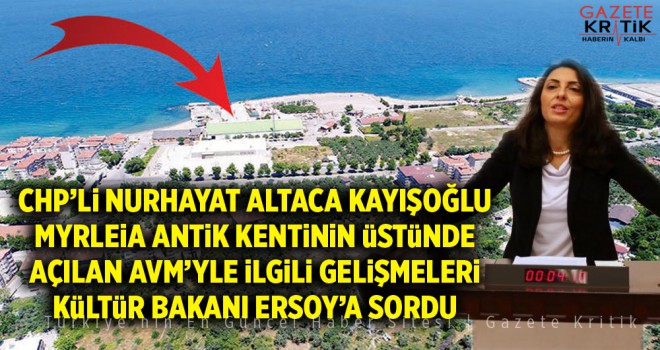 MYRLEİA ANTİK KENTİNİN ÜSTÜNDE AÇILAN AVM KÜLTÜR BAKANI ERSOY'A SORULDU