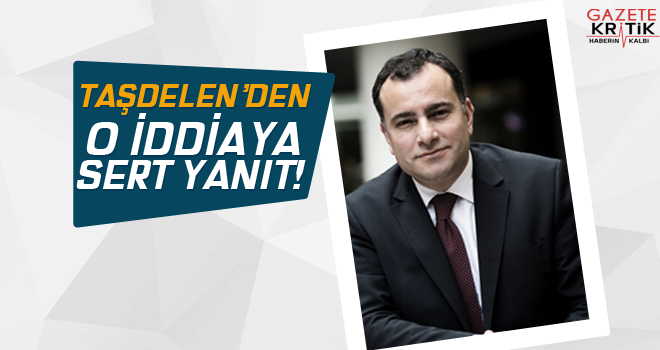 TAŞDELEN'DEN O İDDİAYA SERT YANIT