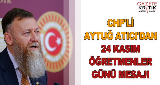 CHP'Lİ AYTUĞ ATICI'DAN 24 KASIM ÖĞRETMENLER GÜNÜ MESAJI