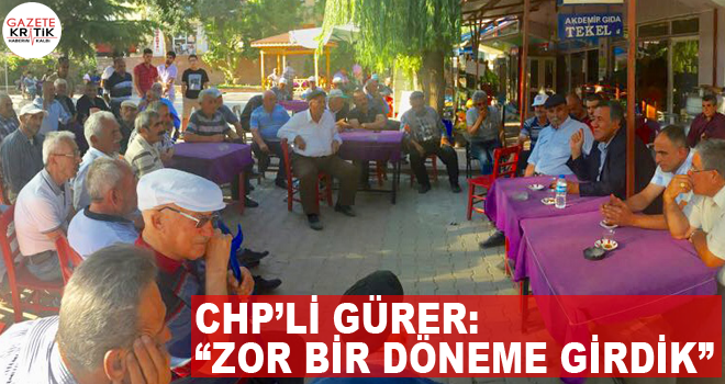 CHP Milletvekili Gürer, Bademdere'de ekonomik krizle ilgili değerlendirmelerde bulundu