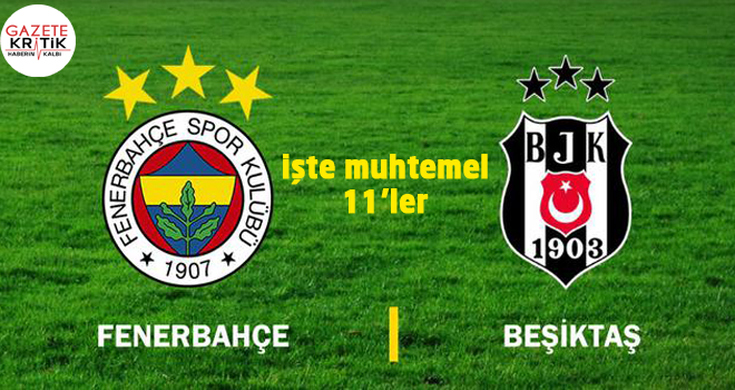 Beşiktaş - Fenerbahçe maçı muhtemel 11'leri...