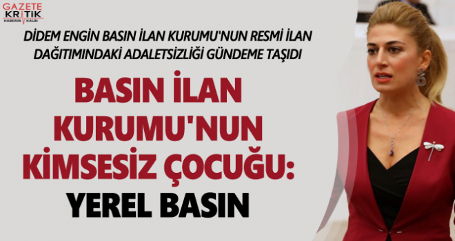 DİDEM ENGİN BASIN İLAN KURUMU'NUN RESMİ İLAN DAĞITIMINDAKİ ADALETSİZLİĞİ GÜNDEME TAŞIDI