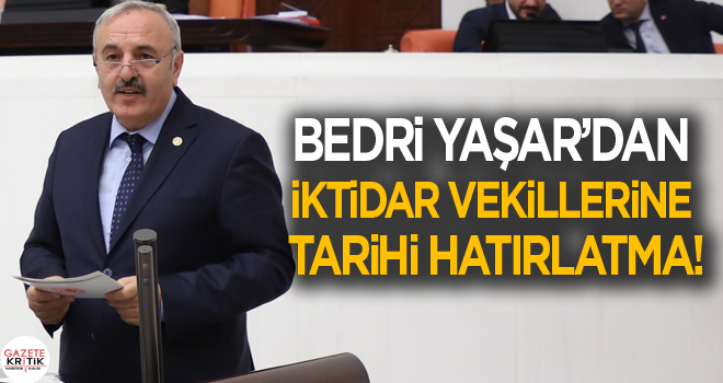 İYİ PARTİ SAMSUN MİLLETVEKİLİ BEDRİ YAŞAR'DAN İKTİDAR VEKİLLERİNE TARİHİ HATIRLATMA!