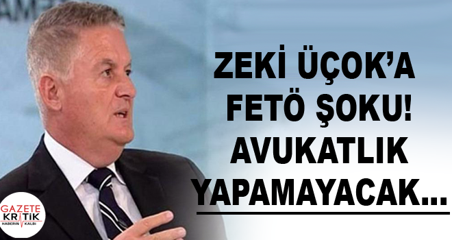 Zeki Üçok'a FETÖ şoku! Avukatlık yapamayacak…