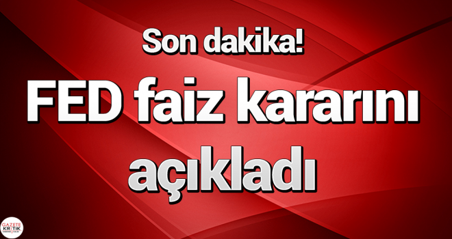 FED faiz kararını açıkladı