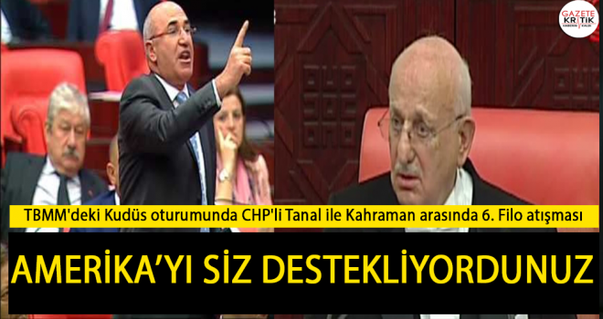 TBMM'deki Kudüs oturumunda CHP'li Tanal ile Kahraman arasında 6. Filo atışması