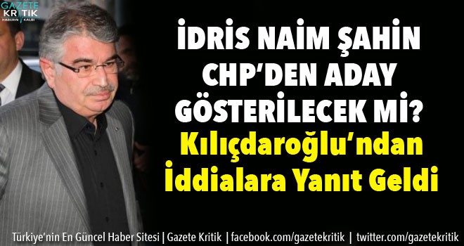 İdris Naim Şahin CHP'dan aday olacak mı ?