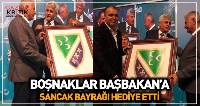 BOŞNAKLARDAN BAŞBAKAN YILDIRIM'A SANCAK BAYRAĞI