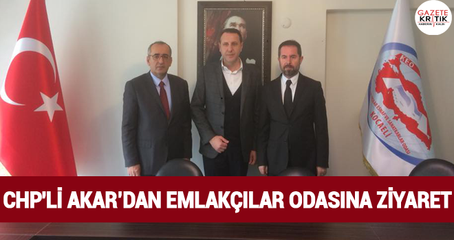 CHP'Lİ AKAR'DAN EMLAKÇILAR ODASINA ZİYARET