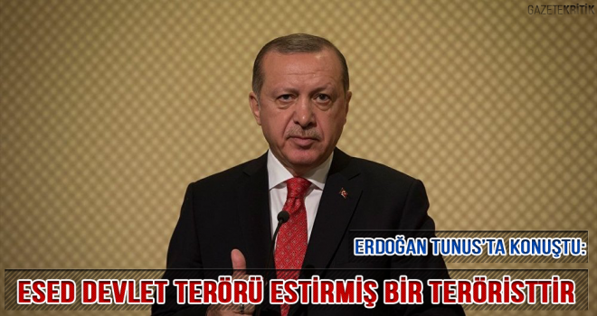 Erdoğan: Esed devlet terörü estirmiş bir teröristtir