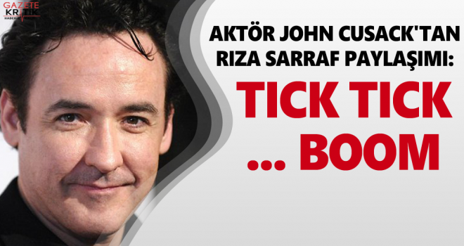 Aktör John Cusack'tan Rıza Sarraf paylaşımı: Tick tick ... boom