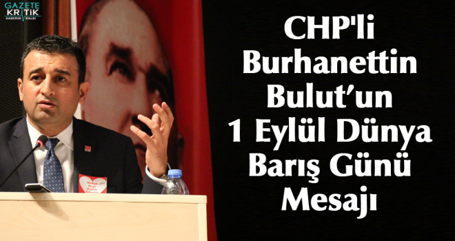 CHP'li Burhanettin Bulut'un 1 Eylül Dünya Barış Günü Mesajı