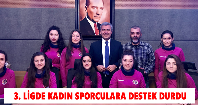 3. LİGDE KADIN SPORCULARA DESTEK DURDU