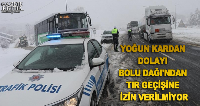 Yoğun kardan dolayı Bolu Dağı'ndan TIR geçişine izin verilmiyor