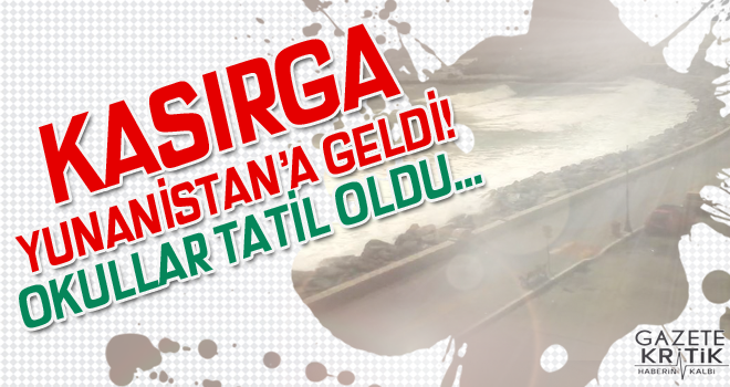 Kasırga Yunanistan'a geldi! Okullar tatil oldu…