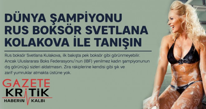 Dünya şampiyonu Rus boksör Svetlana Kolakova'yla tanışın