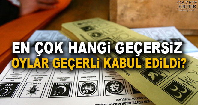 En çok hangi geçersiz oylar geçerli kabul edildi?