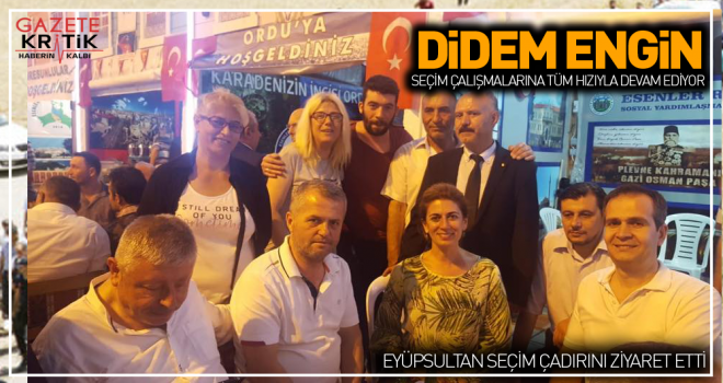 DİDEM ENGİN ESENLER, EYÜP SULTAN, SARIYER'DE ÇALIŞMALARINA HIZLA DEVAM EDİYOR