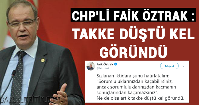 CHP'Lİ FAİK ÖZTRAK : TAKKE DÜŞTÜ KEL GÖRÜNDÜ