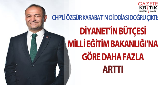 CHP'li Özgür Karabat'ın o iddiası doğru çıktı: Diyanet'in bütçesi MEB'e göre daha fazla arttı