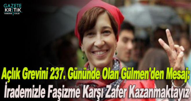 Açlık Grevini 237. Gününde Olan Gülmen'den Mesaj: İrademizle Faşizme Karşı Zafer Kazanmaktayız