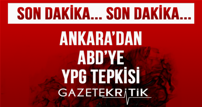 Ankara'dan ABD'ye YPG tepkisi