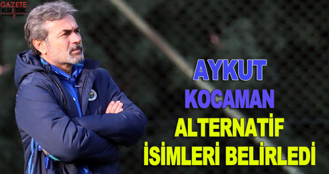 Kocaman alternatif isimleri belirledi