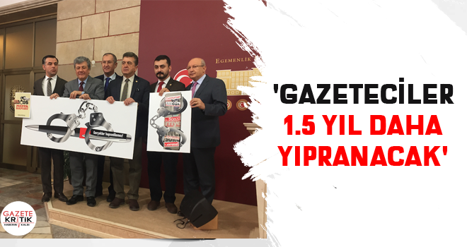 'Gazeteciler 1.5 yıl daha yıpranacak'