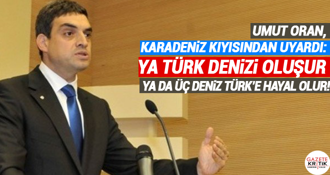 CHP'li Umut Oran, Karadeniz Kıyısından uyardı: Ya Türk Denizi Oluşur Ya da Üç Deniz Türk'e Hayal Olur!