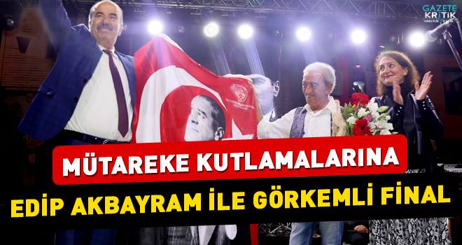 MÜTAREKE KUTLAMALARINA EDİP AKBAYRAM İLE GÖRKEMLİ FİNAL