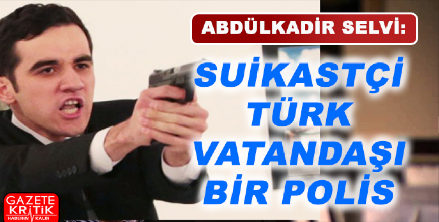 ABDÜLKADİR SELVİ: TERÖRİST AYDIN NÜFUSUNA KAYITLI ÇEVİK KUVVET POLİSİ