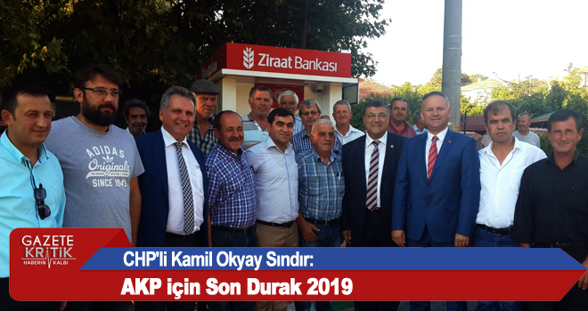 CHP'li Kamil Okyay Sındır:AKP için Son Durak 2019