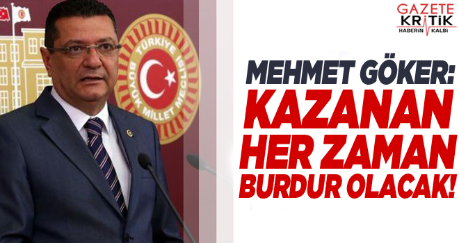 CHP'li Mehmet Göker:Kazanan her zaman Burdur olacak!