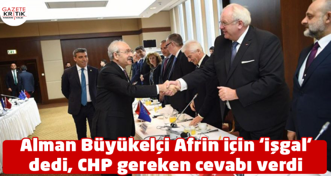 Alman Büyükelçi Afrin için 'işgal' dedi, CHP gereken cevabı verdi