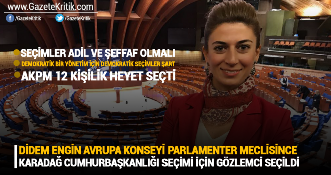 DİDEM ENGİN AVRUPA KONSEYİ PARLAMENTER MECLİSİNCE KARADAĞ CUMHURBAŞKANLIĞI SEÇİMİ İÇİN GÖZLEMCİ SEÇİLDİ