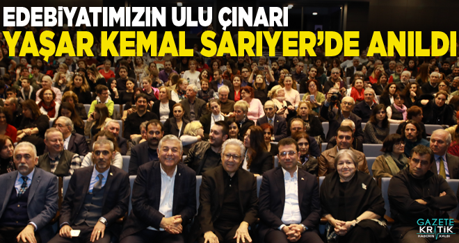 EDEBİYATIMIZIN ULU ÇINARI  YAŞAR KEMAL SARIYER'DE ANILDI