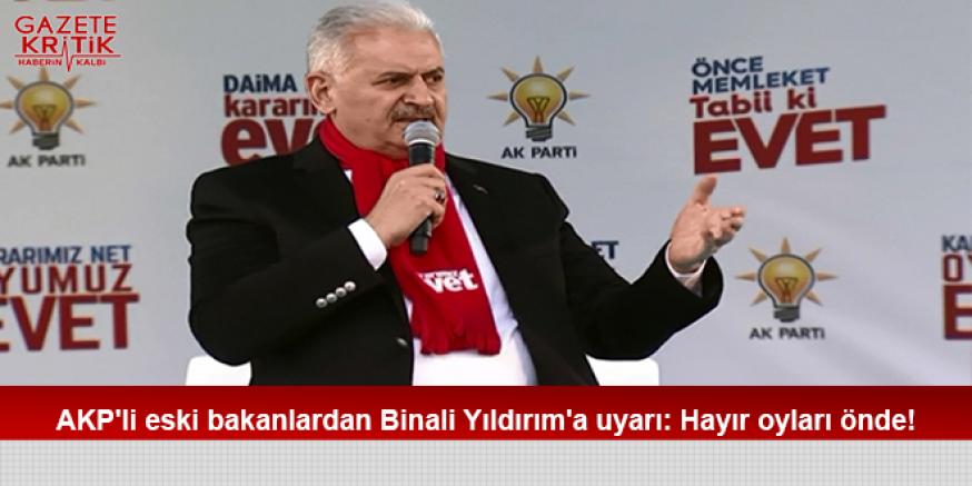 AKP'li eski bakanlardan Binali Yıldırım'a uyarı: Hayır oyları önde