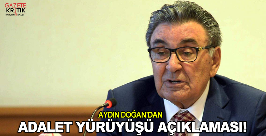 Aydın Doğan'dan 'Adalet Yürüyüşü' açıklaması