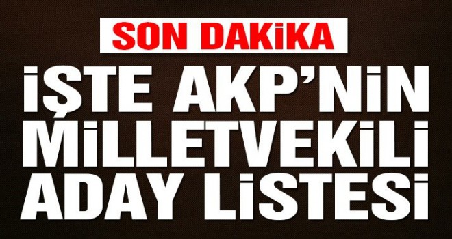 AKP milletvekili aday listesi belli oldu! Sürpriz isimler