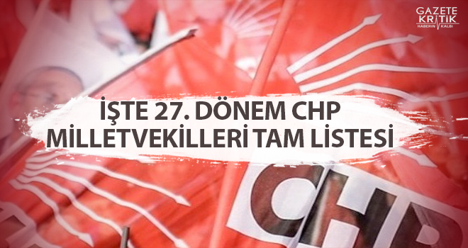 İŞTE 27. DÖNEM CHP MİLLETVEKİLLERİ TAM LİSTESİ