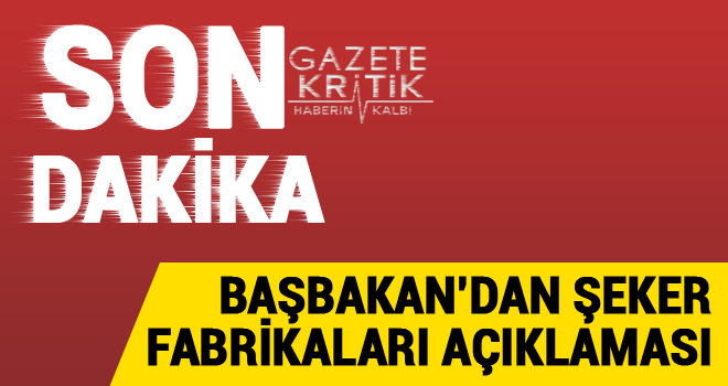 Başbakan'dan şeker fabrikaları açıklaması