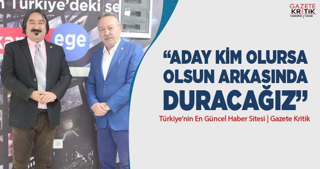 CHP'Lİ TACETTİN BAYIR:ADAY KİM OLURSA OLSUN ARKASINDA DURACAĞIZ