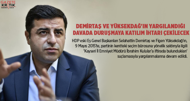 Demirtaş ve Yüksekdağ'ın yargılandığı davada duruşmaya katılım ihtarı çekilecek