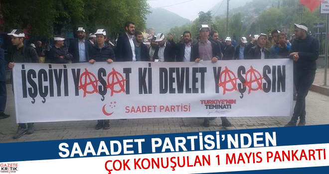 Saadet Partisi'nden 1 Mayıs için çok konuşulacak pankart