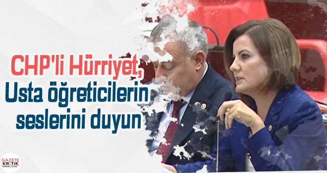 CHP'li Hürriyet, Usta öğreticilerin seslerini duyun