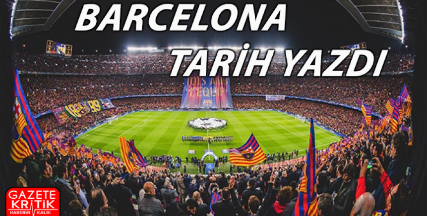 Barcelona yine tarih yazdı!