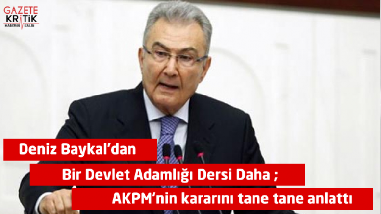 Baykal'dan bir devlet adamlığı dersi daha; AKPM'nin kararını tane tane anlattı